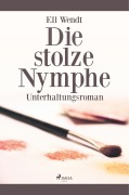 Cover-Bild zum Titel 'Die stolze Nymphe' von 'Ell Wendt'
