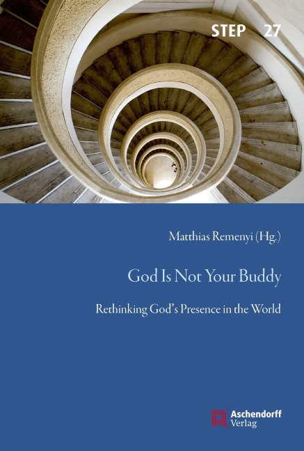 God Is Not Your Buddy: Rethinking God's Presence in the World - Matthias Remenyi