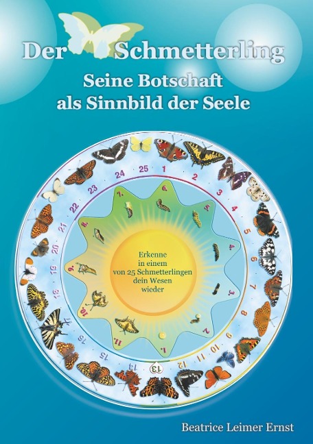 Der Schmetterling Seine Botschaft als Sinnbild der Seele - Beatrice Leimer Ernst
