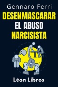 Cover-Bild zum Titel 'Desenmascarar El Abuso Narcisista (Colección Inteligencia Emocional, #12)' von 'León Libros, Gennaro Ferri'