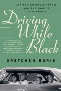 Cover-Bild zum Titel 'Driving While Black: African American Travel and the Road to Civil Rights' von 'Gretchen Sorin'