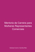Cover-Bild zum Titel 'Mentoria De Carreira Para Mulheres Representantes Comerciais' von '"vanessa Cusnir" "carolina Reis"'