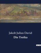 Cover-Bild zum Titel 'Die Troika' von 'Jakob Julius David'