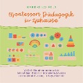 Cover-Bild zum Titel 'Montessori Pädagogik für zuhause: Wie Sie Ihr Kind achtsam erziehen und die Selbstständigkeit fördern für ein harmonisches Aufwachsen und eine optimale Entwicklung - für Babys & Kleinkinder' von 'Marieke Lohfeld'