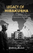 Cover-Bild zum Titel 'Legacy of Hibakusha' von 'Kimberly Mechele'