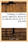 Catalogue de tableaux, pastels, aquarelles, dessins et gravures de la collection de feu M. E. G. - Georges Petit