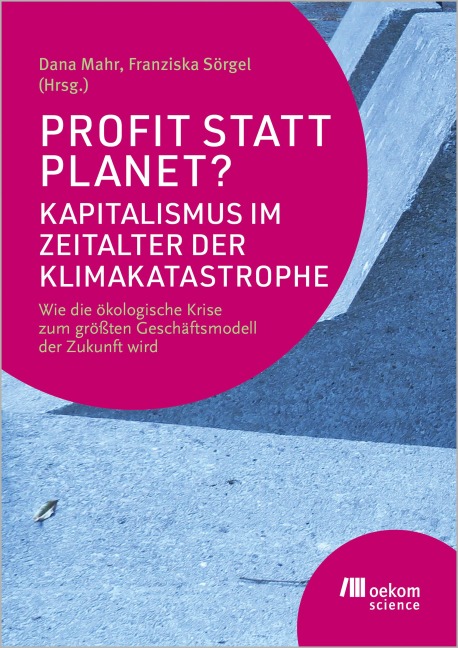 Profit statt Planet? Kapitalismus im Zeitalter der Klimakatastrophe - 