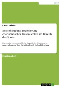 Cover-Bild zum Titel 'Entstehung und Inszenierung charismatischer Persönlichkeit im Bereich des Sports' von 'Lars Lorbeer'