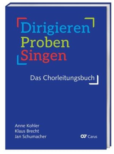 Dirigieren - Proben - Singen. Das Chorleitungsbuch - Anne Kohler, Klaus Brecht, Jan Schumacher