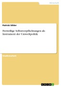 Cover-Bild zum Titel 'Freiwillige Selbstverpflichtungen als Instrument der Umweltpolitik' von 'Patrick Sihler'