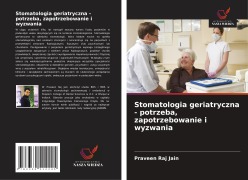 Cover-Bild zum Titel 'Stomatologia geriatryczna - potrzeba, zapotrzebowanie i wyzwania' von 'Praveen Raj Jain'