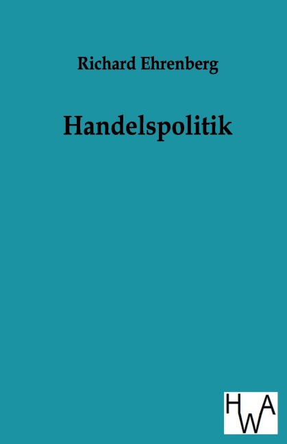 Handelspolitik - Richard Ehrenberg