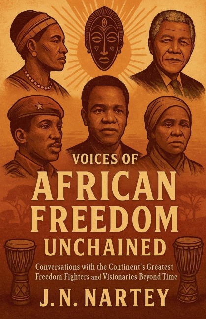 Voices of African Freedom Unchained - J. N. Nartey