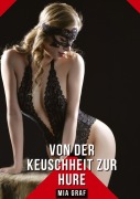 Cover-Bild zum Titel 'Von der Keuschheit zur Hure' von 'Mia Graf'