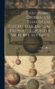 Cover-Bild zum Titel 'Diccionario Geográfico, Estadístico, Histórico De Las Islas Filipinas, Dedicado A S.m. El Rey, Volume 1...' von 'Manuel Buzeta, Felipe Bravo'