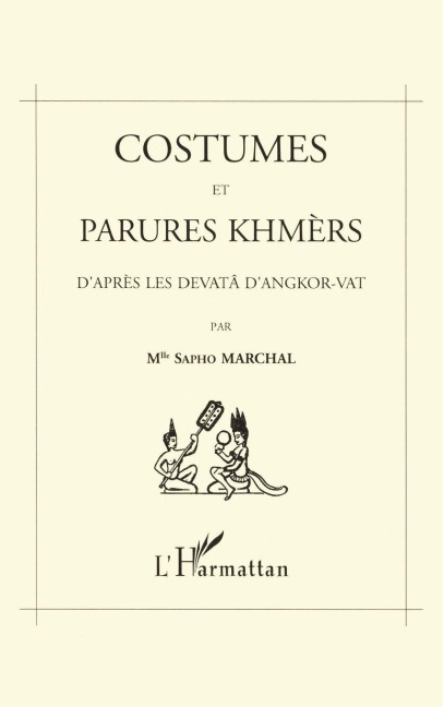 Costumes et parures khmers d'après les devatà dAngkor-Vat - Marchal sapho