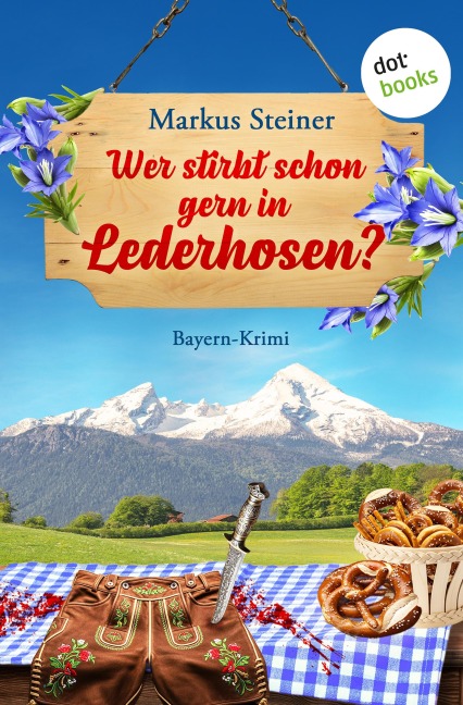 Wer stirbt schon gern in Lederhosen? - Markus Steiner