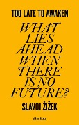 Cover-Bild zum Titel 'Too Late to Awaken' von 'Slavoj Zizek'