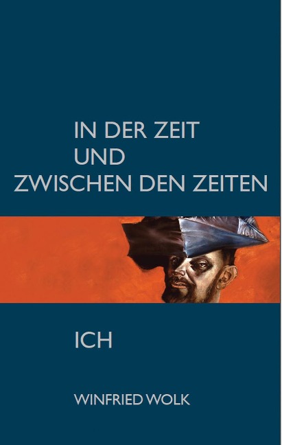 In der Zeit und zwischen den Zeiten - Ich - Winfried Wolk