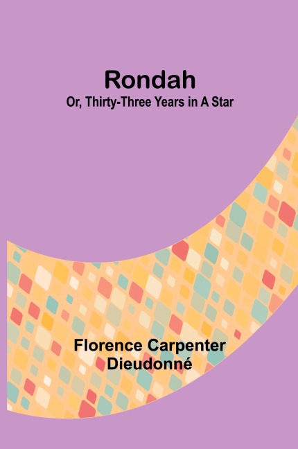 Rondah; Or, thirty-three years in a star - Florence Carpenter Dieudonné