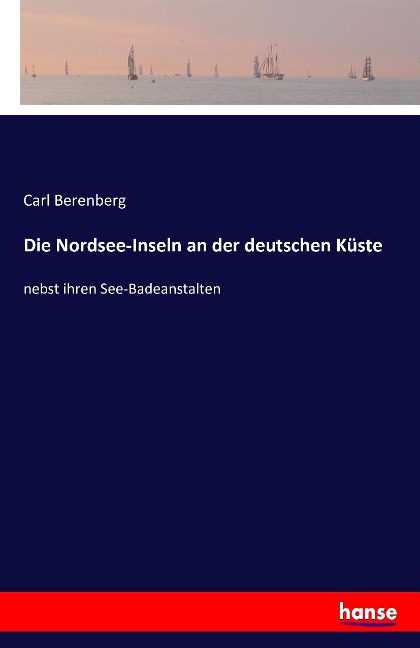 Die Nordsee-Inseln an der deutschen Küste - Carl Berenberg