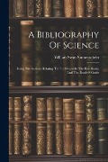 Cover-Bild zum Titel 'A Bibliography Of Science: Being The Sections Relating To The Subject In The Best Books, And The Reader's Guide' von 'William Swan Sonnenschein'