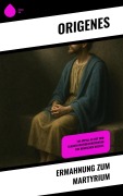 Cover-Bild zum Titel 'Ermahnung zum Martyrium' von 'Origenes'