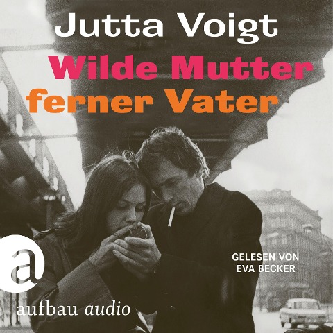 Wilde Mutter, ferner Vater - Jutta Voigt