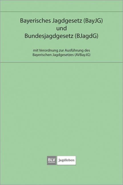Bayerisches Jagdgesetz und Bundesjagdgesetz - 