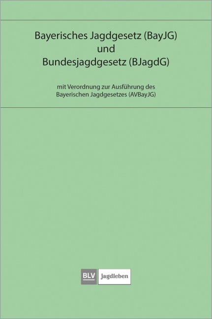 Bayerisches Jagdgesetz und Bundesjagdgesetz - 