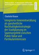 Cover-Bild zum Titel 'Integrierte Innenentwicklung als ganzheitliche Nachhaltigkeitsstrategie der Stadtplanung im Spannungsfeld zwischen Public Value und Partikularinteressen' von 'Charlotte Krause'