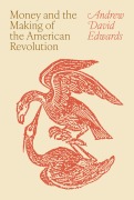 Cover-Bild zum Titel 'Money and the Making of the American Revolution' von 'Andrew David Edwards'