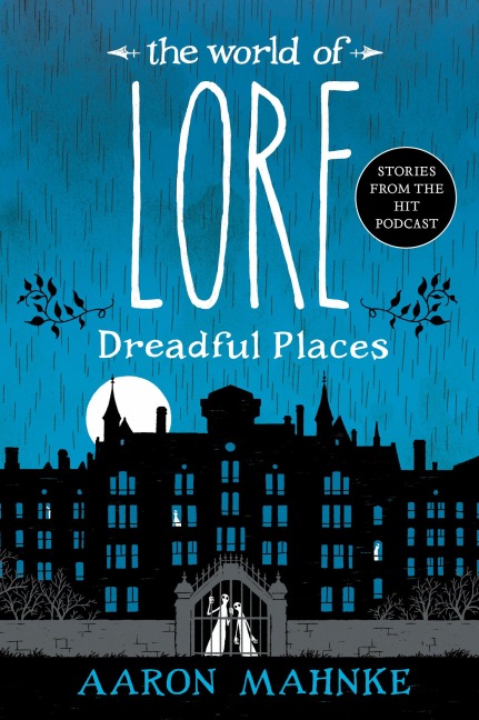 The World of Lore: Dreadful Places - Aaron Mahnke