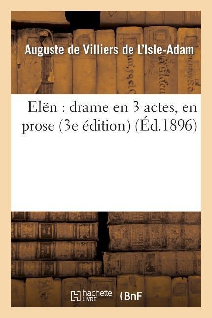 Elën: Drame En 3 Actes, En Prose (3e Édition) - Auguste De Villiers De L'Isle-Adam