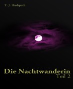Cover-Bild zum Titel 'Die Nachtwanderin - Teil 2' von 'T. J. Hudspeth'