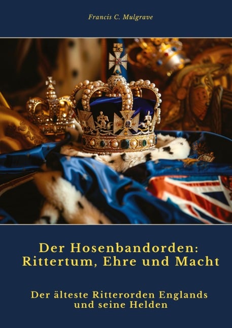 Der Hosenbandorden: Rittertum, Ehre und Macht - Francis C. Mulgrave