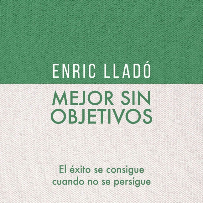 Mejor sin objetivos - Enric Lladó