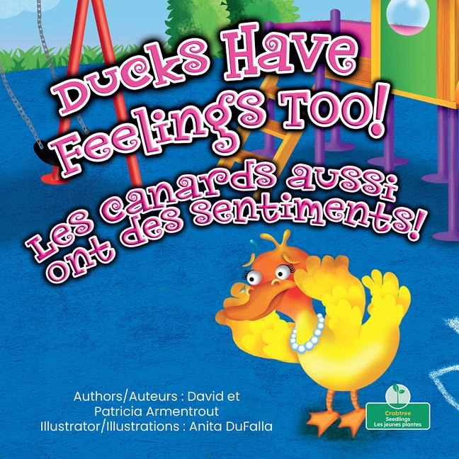 Les Canards Aussi Ont Des Sentiments! (Ducks Have Feelings Too!) Bilingual Eng/Fre - David Armentrout, Patricia Armentrout