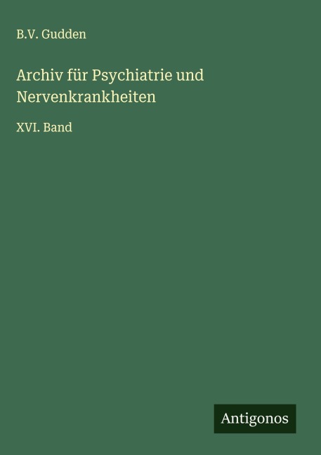 Archiv für Psychiatrie und Nervenkrankheiten - B. V. Gudden