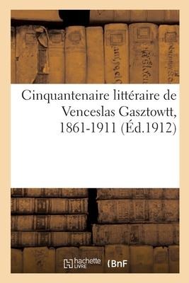Cinquantenaire littéraire de Venceslas Gasztowtt, 1861-1911 - Collectif