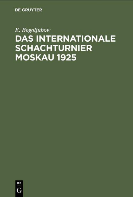 Das Internationale Schachturnier Moskau 1925 - E. Bogoljubow