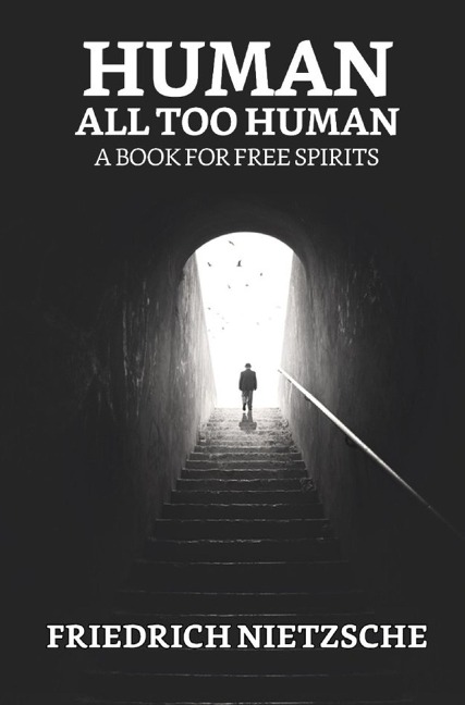 Human, All Too Human: A Book for Free Spirits - Friedrich Wilhelm Nietzsche