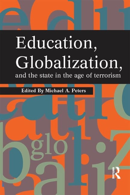 Education, Globalization and the State in the Age of Terrorism - Michael A. Peters
