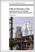 Città tra Europa e Cina. Globalizzazione e sostenibilità nella cultura urbana contemporanea - Valeria Saiu