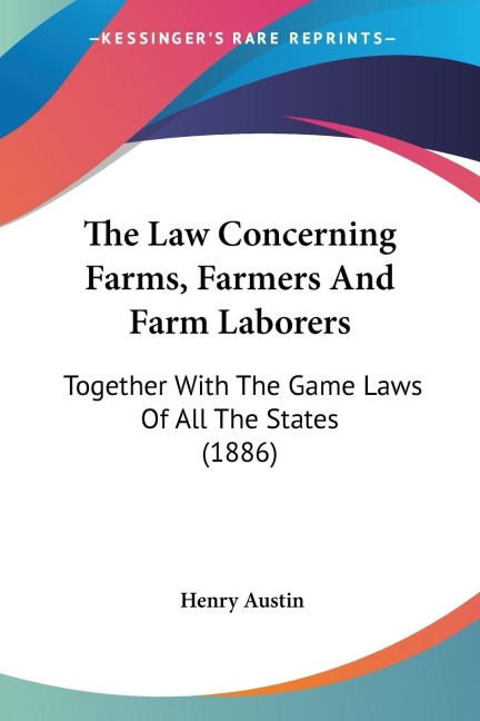 The Law Concerning Farms, Farmers And Farm Laborers - Henry Austin