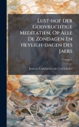 Cover-Bild zum Titel 'Lust-hof Der Godvruchtige Meditatien, Op Alle De Zondagen En Heyligh-dagen Des Jaers' von ''