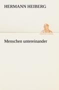 Menschen untereinander - Hermann Heiberg