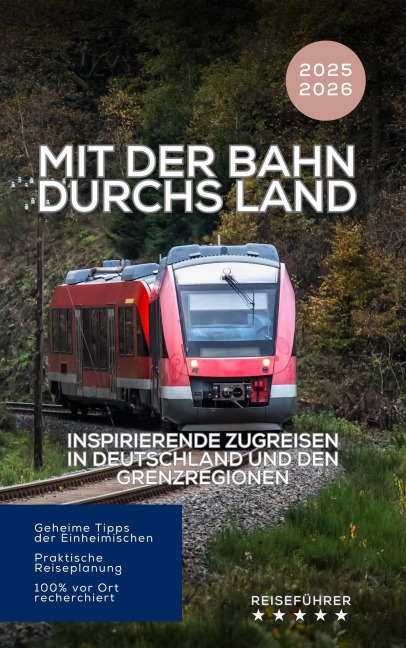 Mit der Bahn durchs Land: Inspirierende Zugreisen in Deutschland und den Grenzregionen - Hans Müller