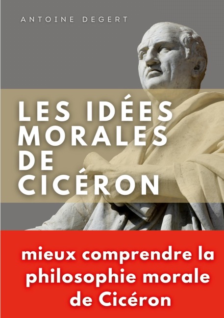 Les idées morales de Cicéron - Antoine Degert