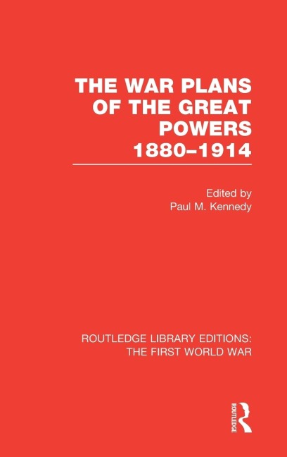 The War Plans of the Great Powers (RLE The First World War) - 